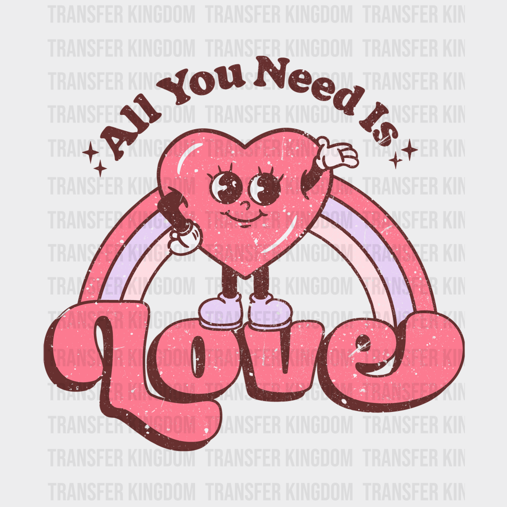 All You Need Is Love Valentines Day Design - Dtf Heat Transfer