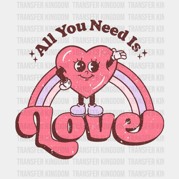 All You Need Is Love Valentine's Day Design - DTF heat transfer