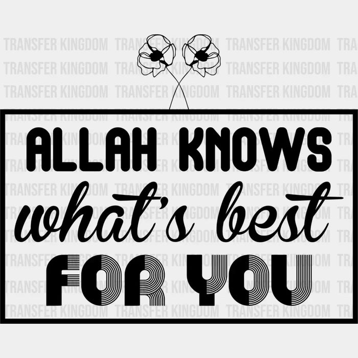 Allah Knows What's Best For You - Muslim DTF Transfer