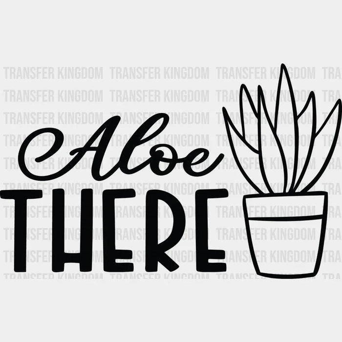 Aloe There - Plants DTF Heat Transfer