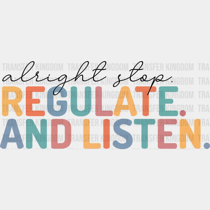Alright Stop Regulate And Listen - Teachers DTF Transfer