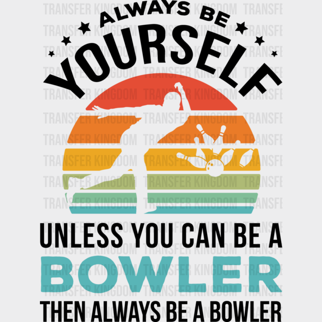 Always Be Yourself - Bowling Dtf Heat Transfer Unisex S & M (10’’) / Dark Color Design (See Imaging)