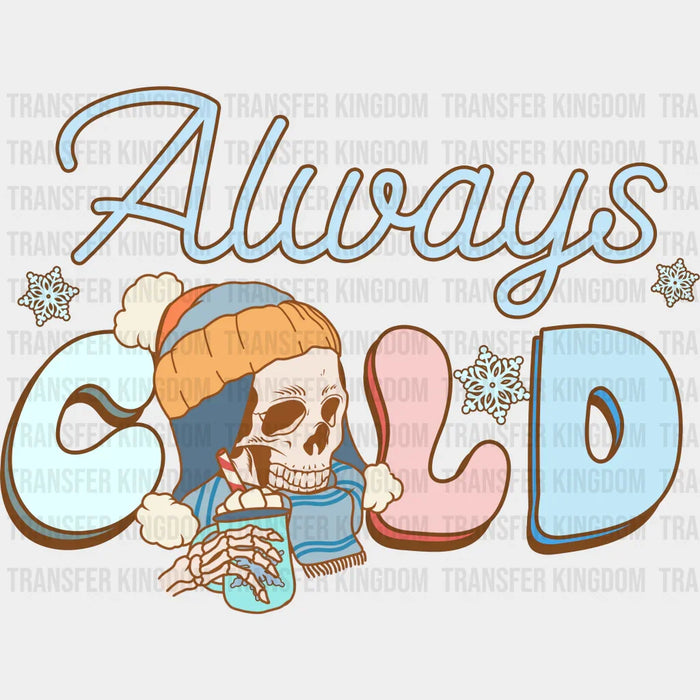 Always Cold Skeleton Design - Winter Iron On DTF Transfer