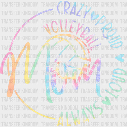 Always Loud Crazy Proud Volleyball Mom - Volleyball DTF Transfers