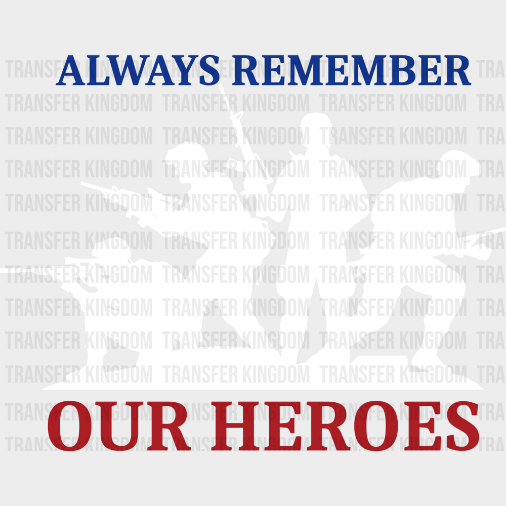 Always Remember Our Heroes- Memorial Day DTF Transfer - Transfer Kingdom