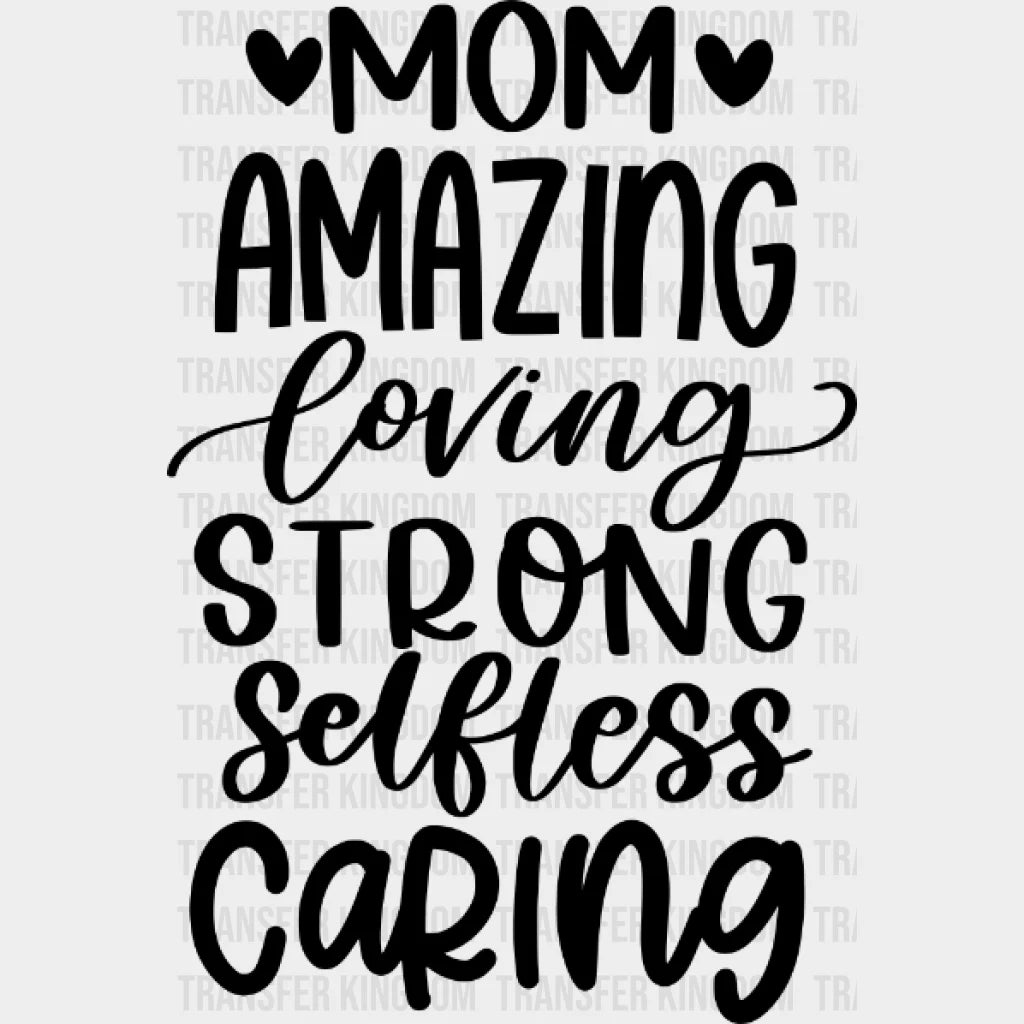 Amazing Loving Strong Selfless Caring - Mothers Day Funny Mom Design Dtf Heat Transfer
