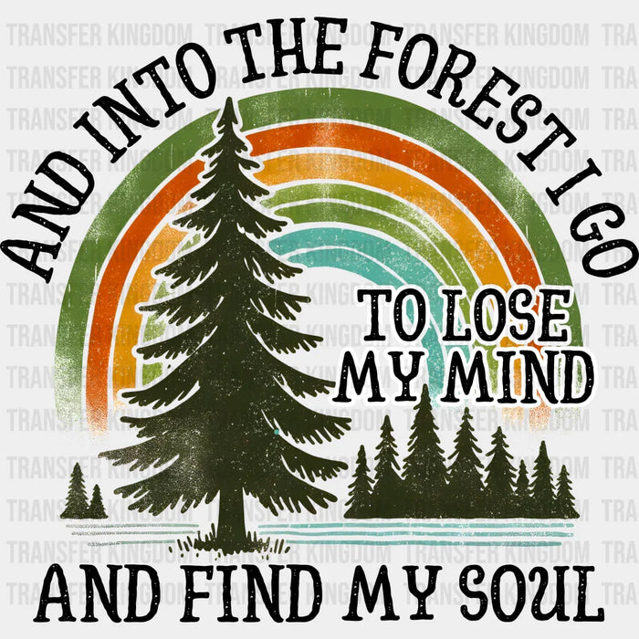 And Into The Forest I Go To Lose My Mind And Find My Soul Design - Outdoor DTF heat transfer