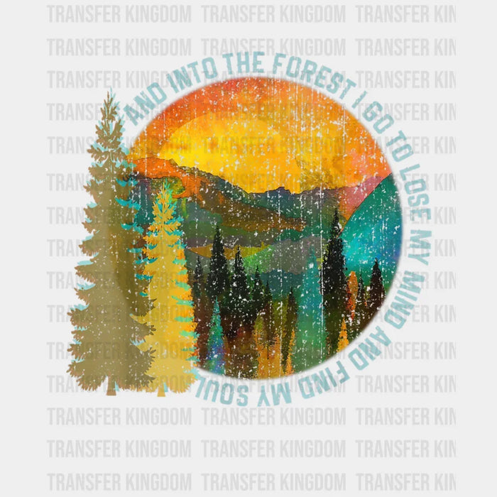And Into The Forest I Go To  Lose My Mind And Find My Soul Design - DTF heat transfer