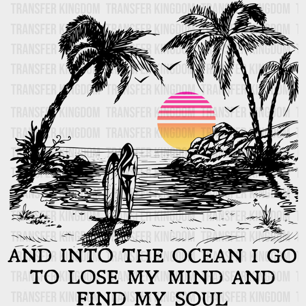 And Into The Ocean I Go To Lose My Mind - Surfing DTF Transfers transfer-kingdom Dark Color Design (See Imaging)