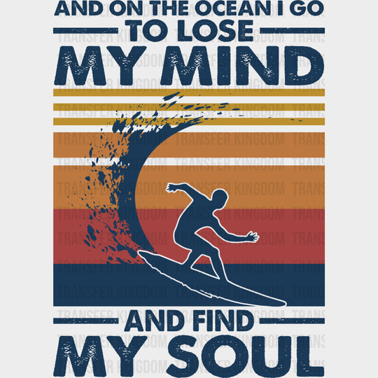 And On The Ocean I Go To Lose My Mind And Find My Soul - Surfing DTF Transfers transfer-kingdom Dark Color Design (See Imaging)