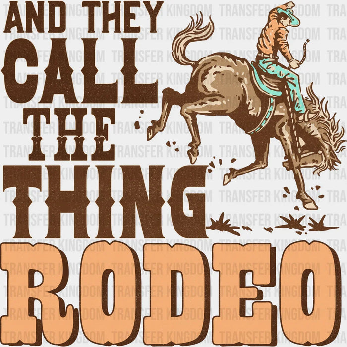 And They Call The Thing Rodeo Cowboy Design - Western DTF Transfers