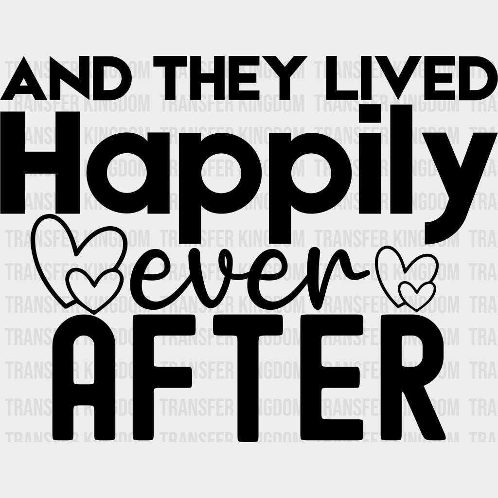 And They Lived Happily Ever After - Anniversary DTF Transfer transfer-kingdom Dark Color Design (See Imaging)