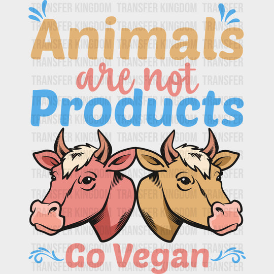 Animals Are Not Products Go Vegan - Vegan DTF Transfers