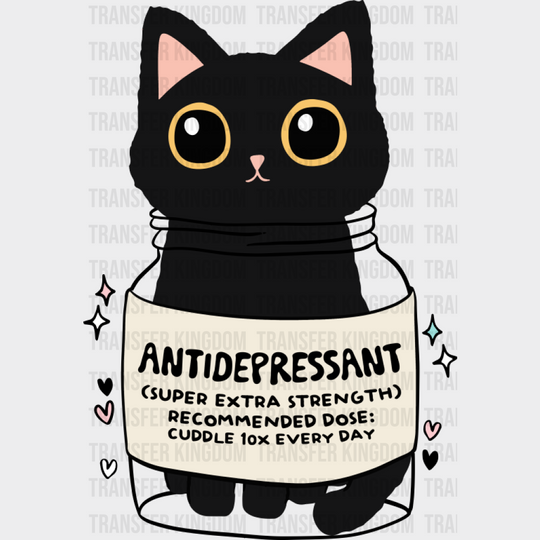 Antidepressant Cat - Mental Health DTF Transfer Adult Unisex - S & M (10’’) / Dark Color Design (See Imaging)