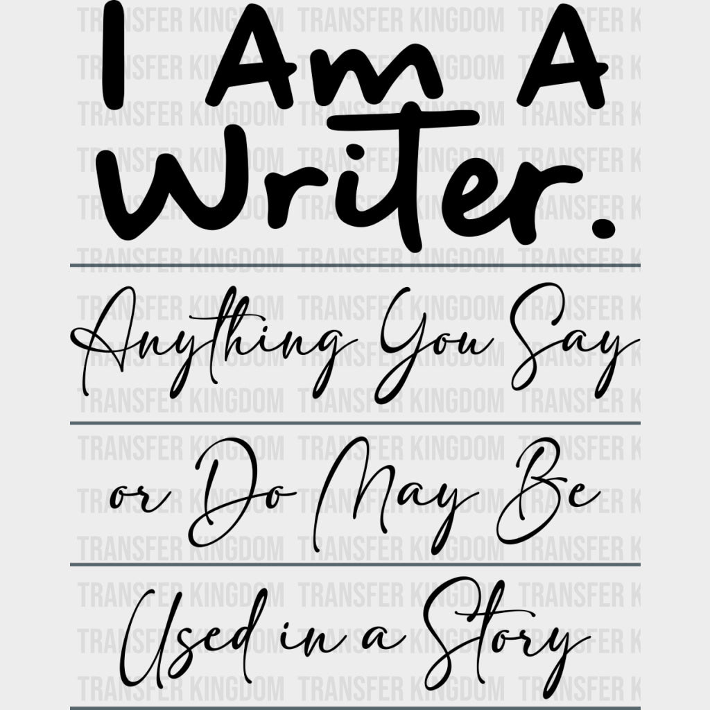 Anything You Say Or Do May Be Used In A Story - Writing DTF Transfers transfer-kingdom Dark Color Design (See Imaging)