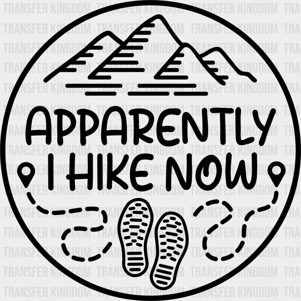 Apparently I Hike Now Design - Hiking Dtf Heat Transfer