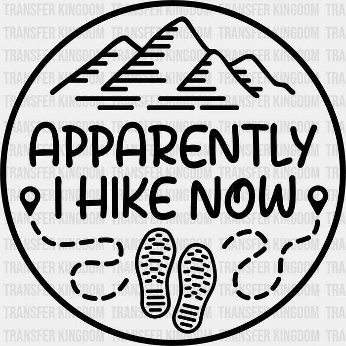 Apparently I Hike Now Design - Hiking DTF heat transfer