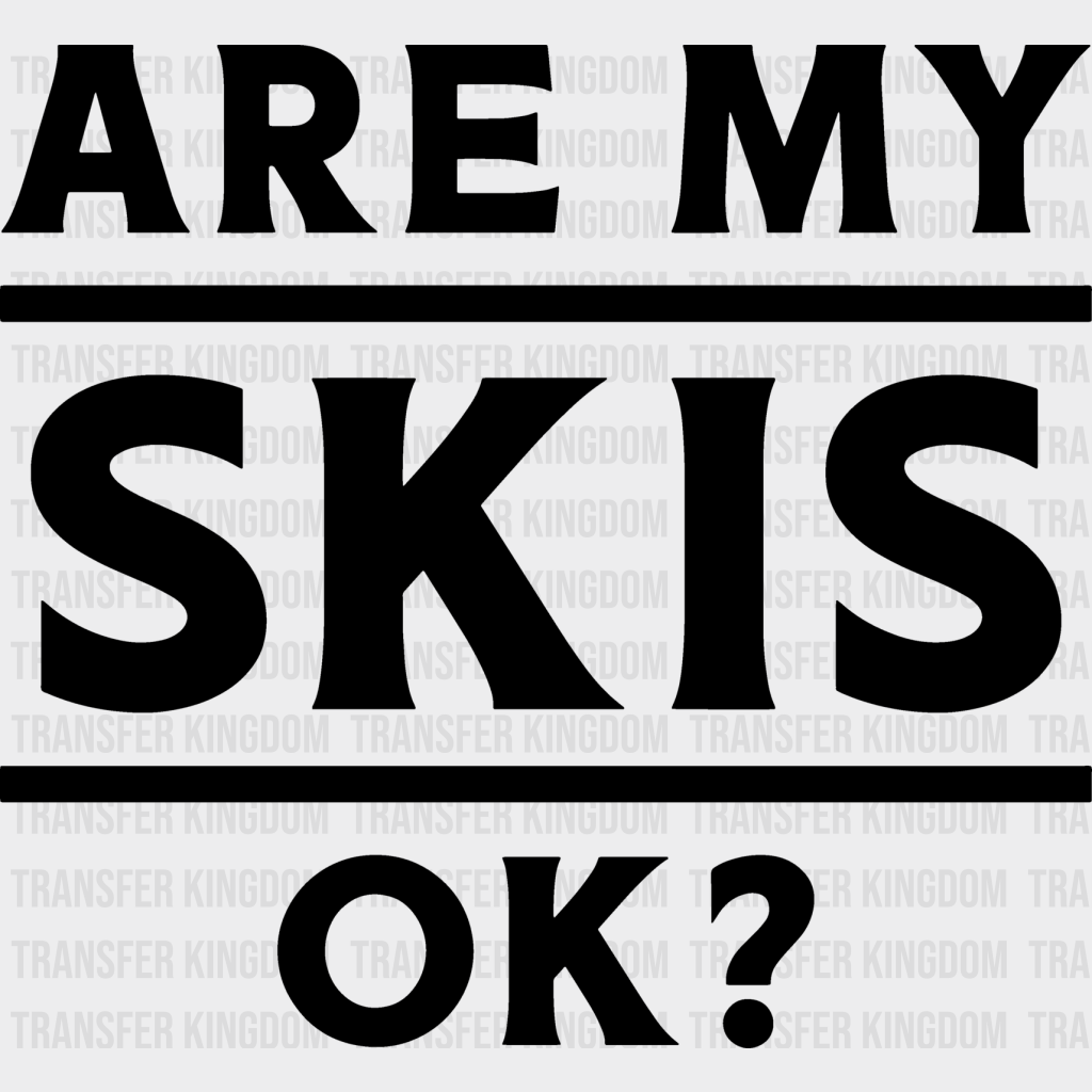 Are My Skis Ok? - Skiing Dtf Heat Transfer Unisex S & M (10’’) / Dark Color Design (See Imaging)