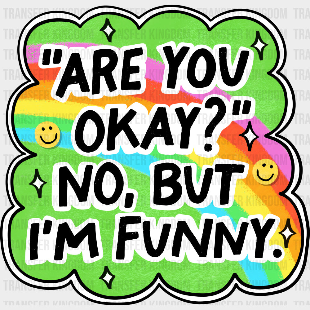Are You Okay? No, But I'm Funny - Mental Health DTF Transfers transfer-kingdom