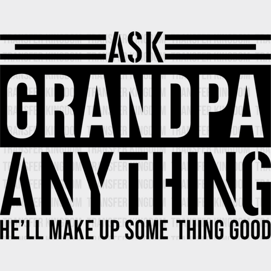 Ask Grandpa Anything - Dtf Heat Transfer Unisex S & M (10’’) / Dark Color Design See Imaging