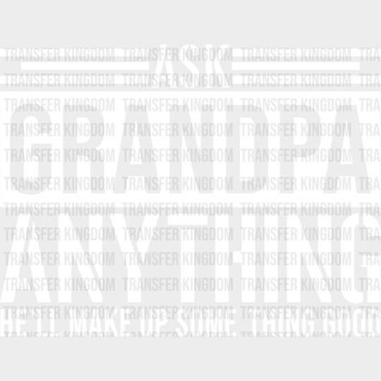 Ask Grandpa Anything - Dtf Heat Transfer Unisex S & M (10’’) / Light Color Design See Imaging