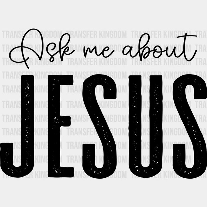 Ask Me About Jesus - Christianity DTF Transfer