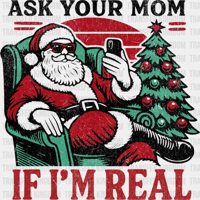 Ask Your Mom If I'm Real - Christmas DTF Transfer