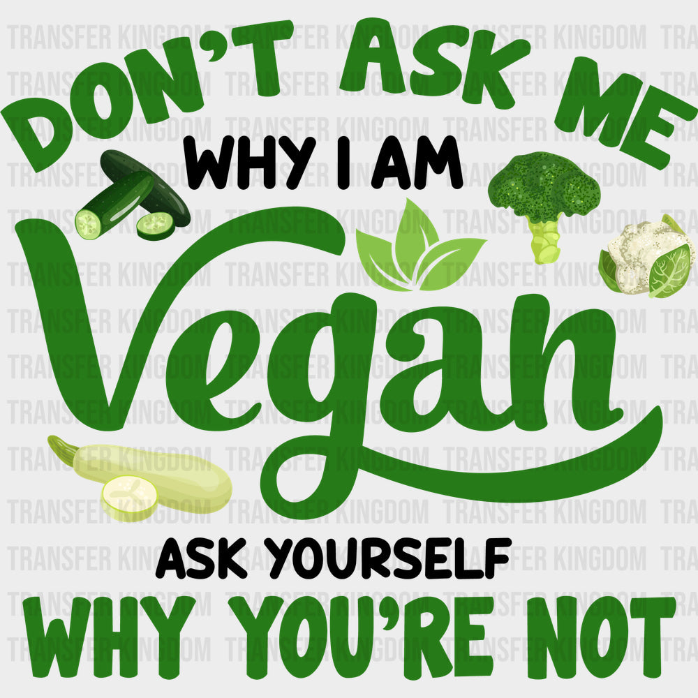 Ask Yourself Why You’re Not - Vegan DTF Transfers - Adult Unisex - S & M (10’’) / Dark Color Design (See Imaging)