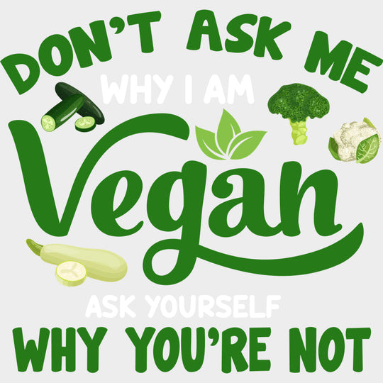 Ask Yourself Why You’re Not - Vegan DTF Transfers - Adult Unisex - S & M (10’’) / Light Color Design (See Imaging)