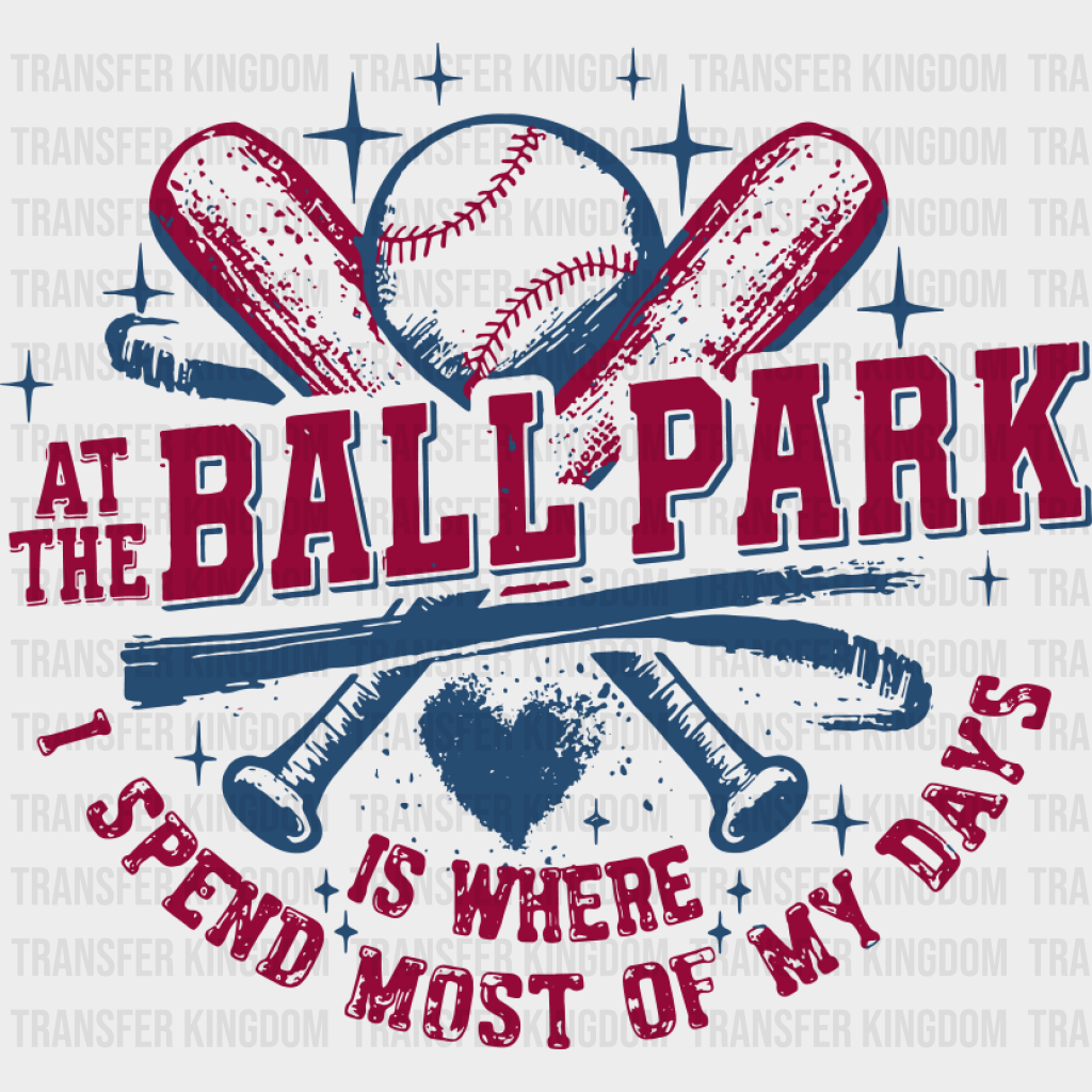 At The Ball Park Is Where I Spend Most Of My Days - Baseball DTF Transfer