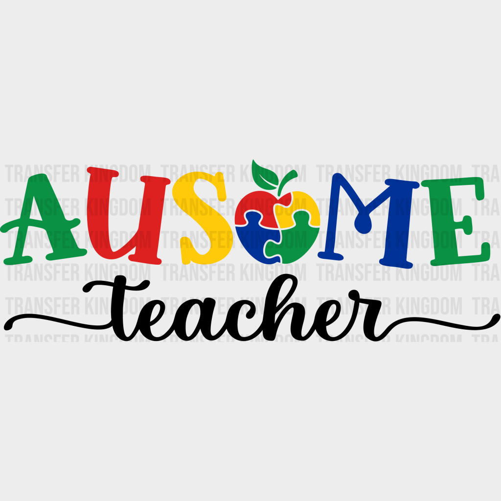 Autism Ausome Teacher Design - Dtf Heat Transfer Unisex S & M ( 10 ) / Dark Color Design See Imaging