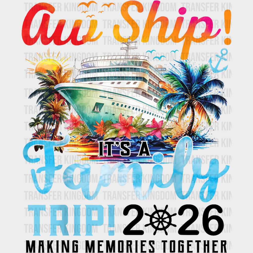 Aw Ship! It's A Birthday Trip! 2026 Making Memories - Family Cruise DTF Transfer transfer-kingdom Dark Color Design (See Imaging)