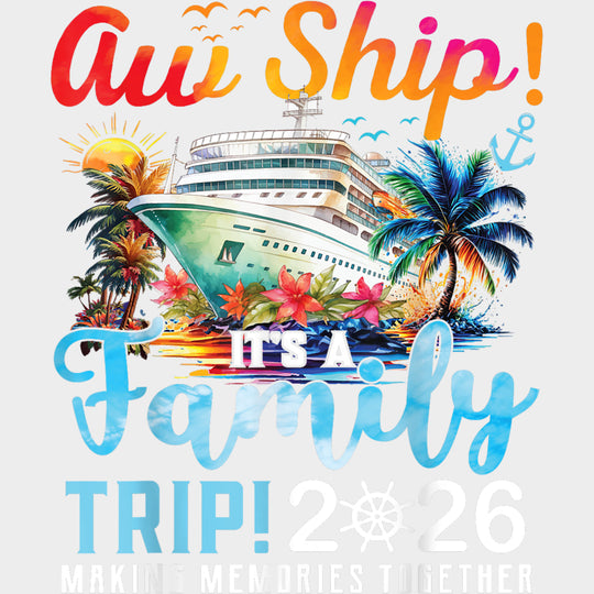 Aw Ship! It's A Birthday Trip! 2026 Making Memories - Family Cruise DTF Transfer transfer-kingdom Light Color Design (See Imaging)