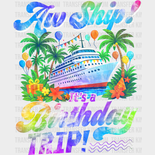 Aw Ship! It’s A Birthday Trip! - Family Cruise DTF Transfer