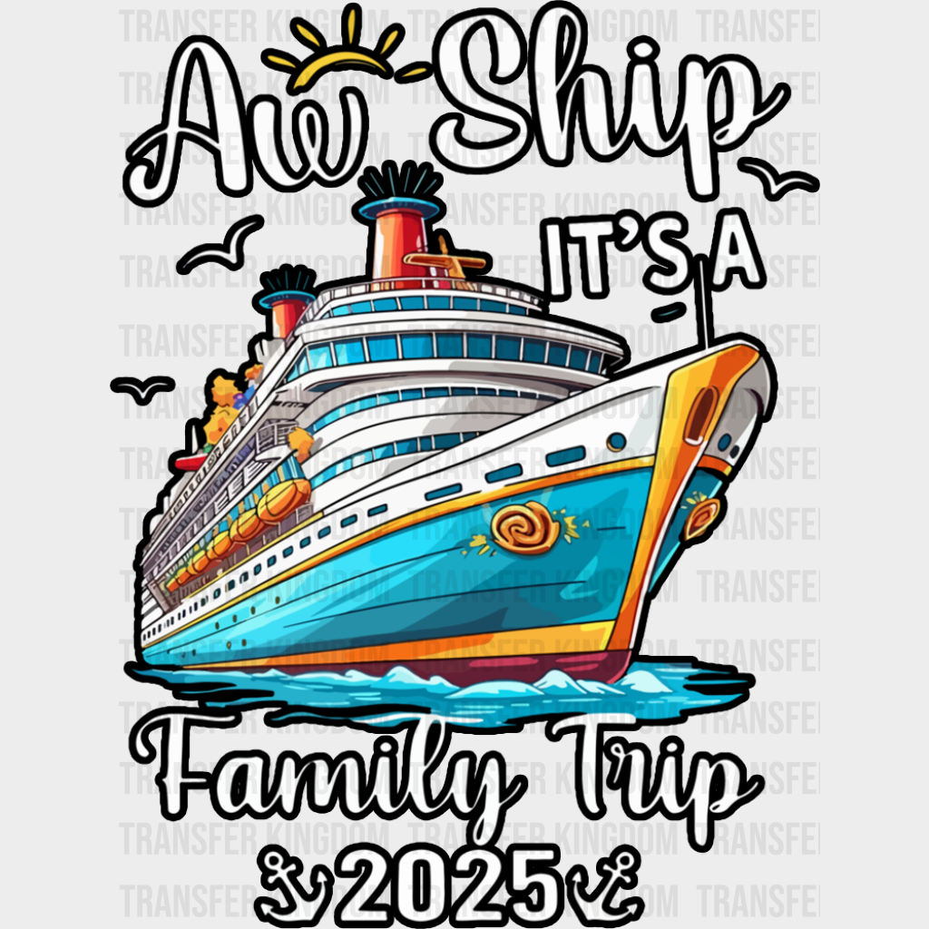 Aw Ship It’s A Family Trip 2025 B&W - Vacation DTF Transfer Adult Unisex - S & M (10’’) / Dark Color Design (See