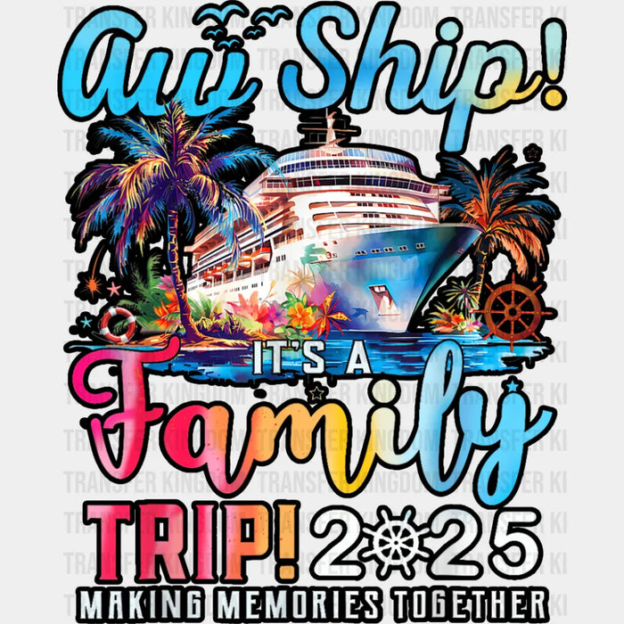 Aw Ship It's A Family Trip 2025 Gradient Text - Vacation DTF Transfer