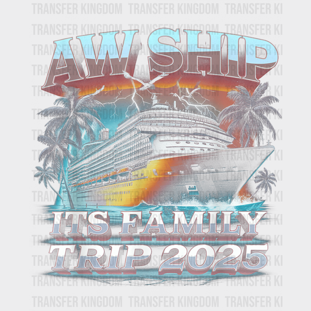 Aw Ship It’s A Family Trip 2025 Lightning Design - Vacation DTF Transfer
