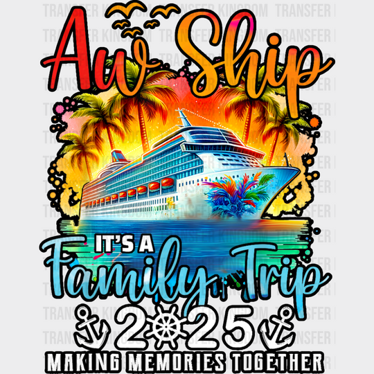 Aw Ship It’s A Family Trip 2025 Sunset Design - Vacation DTF Transfer Adult Unisex - S & M (10’’) / Dark Color Design