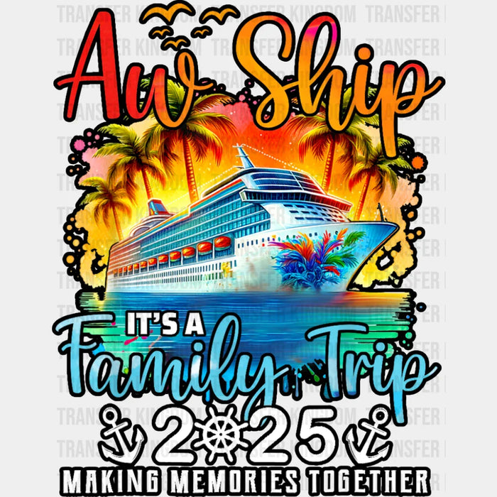 Aw Ship It's A Family Trip 2025 Sunset Design - Vacation DTF Transfer