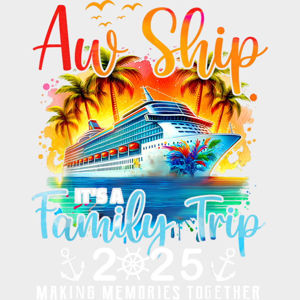 Aw Ship It’s A Family Trip 2025 Sunset Design - Vacation DTF Transfer Adult Unisex - S & M (10’’) / Light Color Design