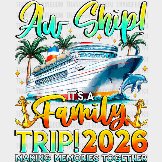 Aw Ship! It’s A Family Trip 2026 - Family Cruise DTF Transfer