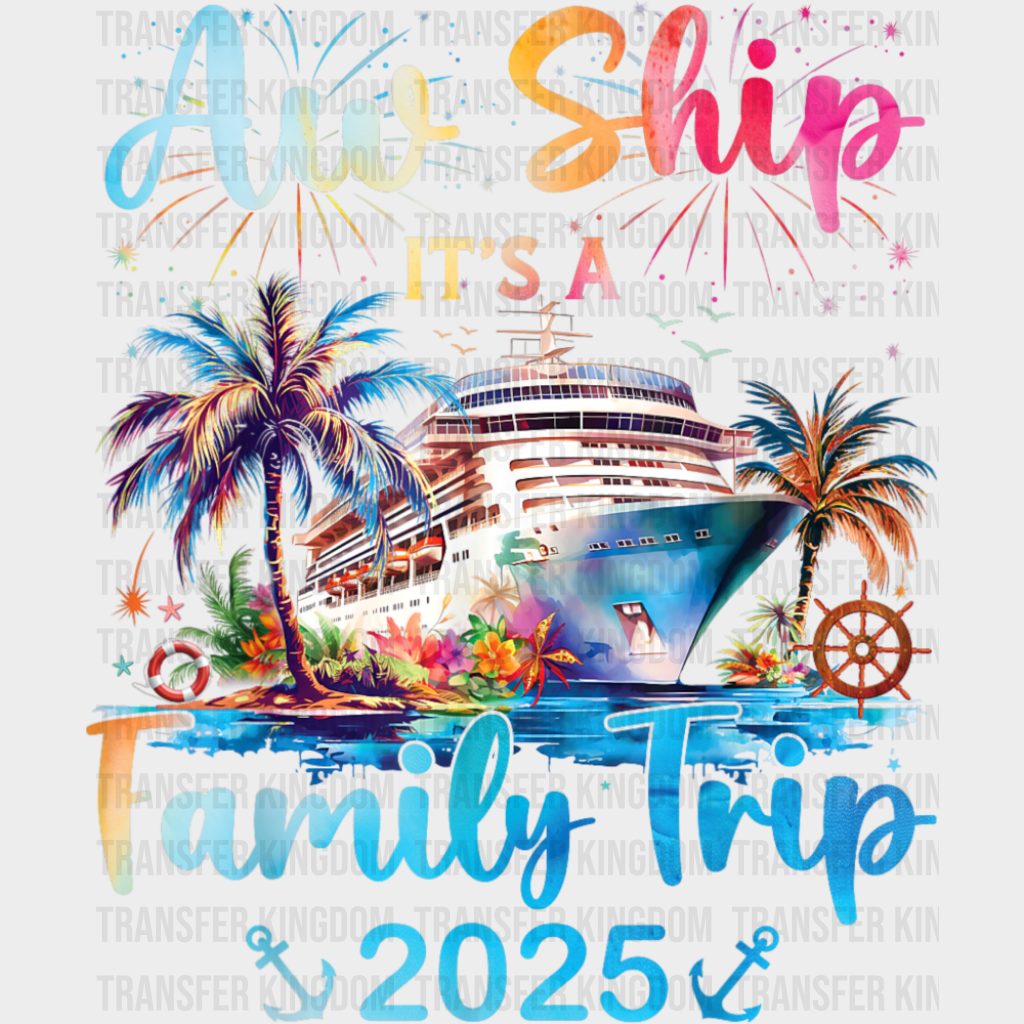 Aw Ship It’s A Family Trip Fireworks Design - Vacation DTF Transfer