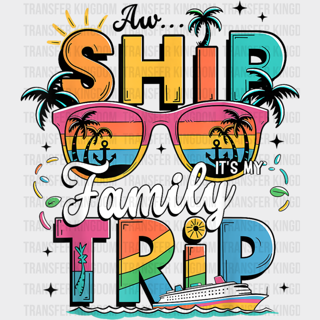 Aw Ship It’s A Family Trip Pink Glasses Design - Vacation DTF Transfer Adult Unisex - S & M (10’’) / Dark Color Design