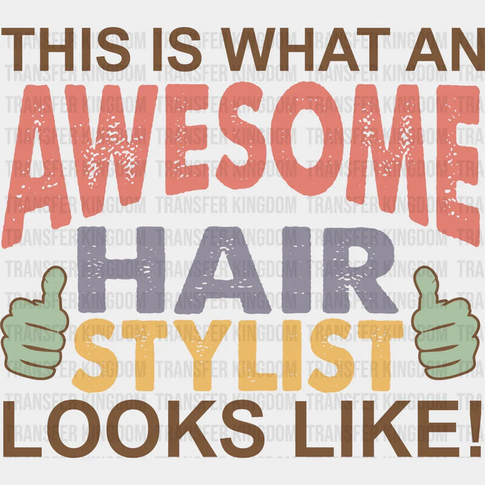 Awesome Hair Stylist Look Like Thumbs Up Design - Hair Stylist DTF heat transfer