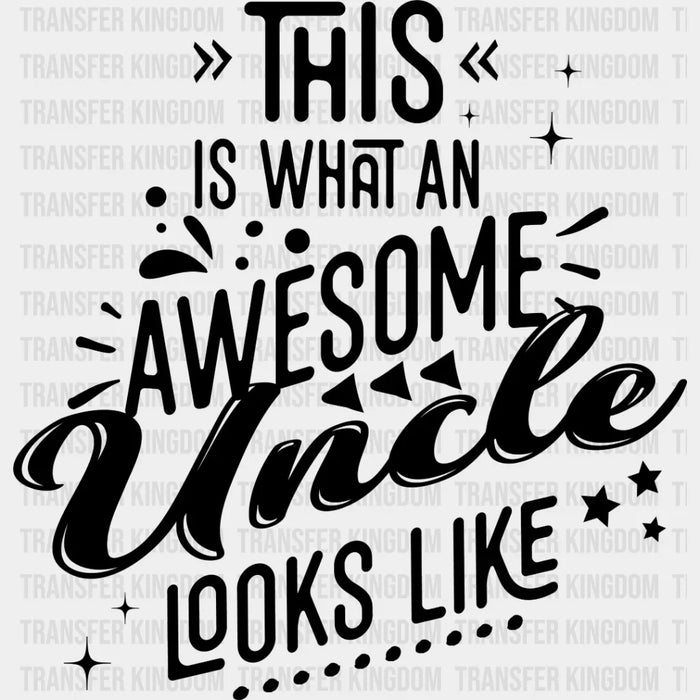 Awesome Uncle Looks Like B&W Design - Uncle DTF Heat Transfer