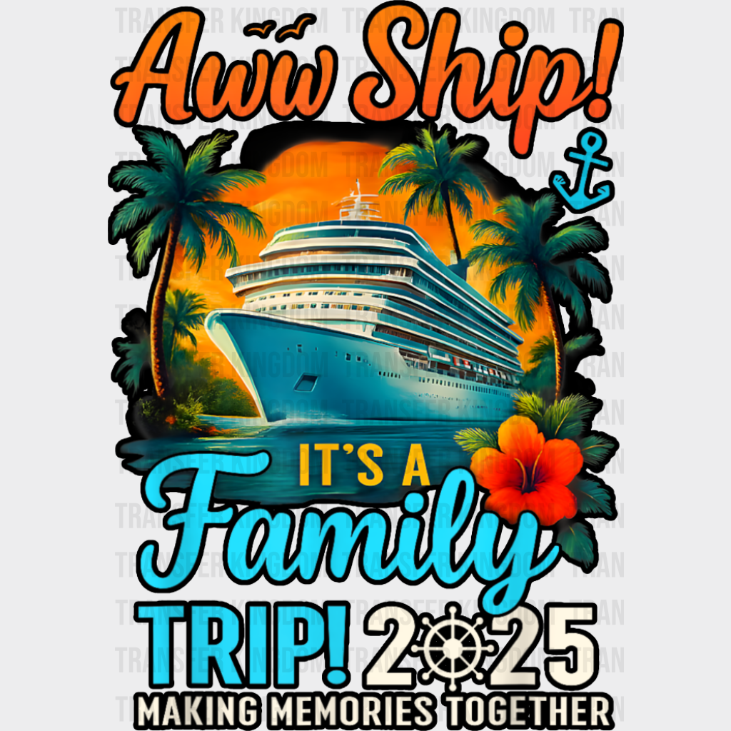 Aww Ship! It’s A Family Trip 2025 Sunset - Vacation DTF Transfer Adult Unisex - S & M (10’’) / Dark Color Design (See