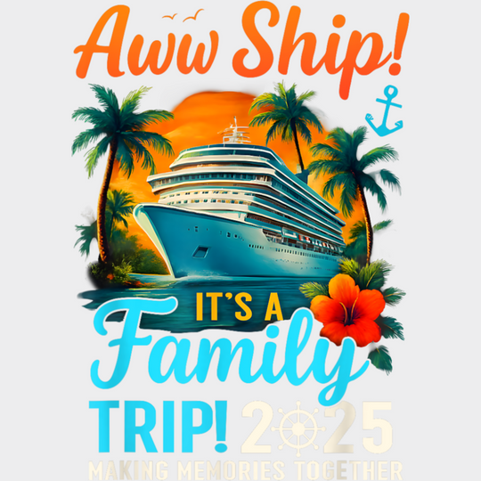 Aww Ship! It’s A Family Trip 2025 Sunset - Vacation DTF Transfer Adult Unisex - S & M (10’’) / Light Color Design (See