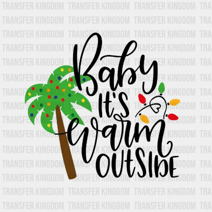 Baby It's Warm Outside, Christmas Tree Design - DTF heat transfer