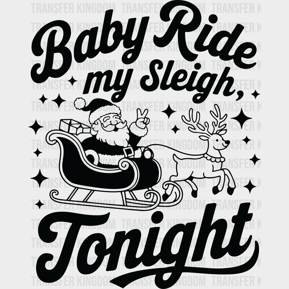 Baby Ride My Sleigh Tonight - Christmas DTF Transfer Adult Unisex - S & M (10’’) / Dark Color Design (See Imaging)