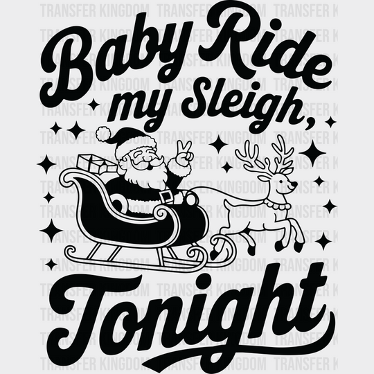 Baby Ride My Sleigh Tonight - Christmas DTF Transfer Adult Unisex - S & M (10’’) / Dark Color Design (See Imaging)